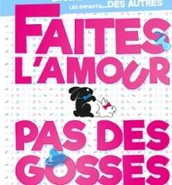 Faites l'amour pas des gosses !
