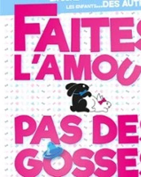 Faites l'amour pas des gosses !